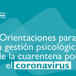 Orientaciones para la gestión psicológica de la cuarentena por el Coronavirus