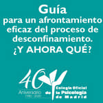 Guía para un afrontamiento psicológico eficaz del proceso de desconfinamiento ¿Y AHORA QUÉ?