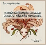 Guía para detectar y actuar ante la violencia ejercida por niños, niñas y adolescentes
