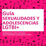 Guía con herramientas y recursos para acompañar a adolescentes LGTBI+
