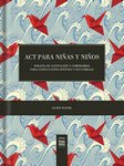 ACT para niñas y niños. Terapia de Aceptación y Compromiso para consultantes jóvenes y sus familias