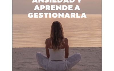 Conoce tu ansiedad y aprende a gestionarla