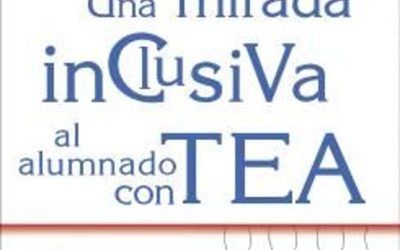 Una mirada inclusiva al alumnado con TEA. Cómo articular respuestas y buenas prácticas en contextos educativos ordinarios