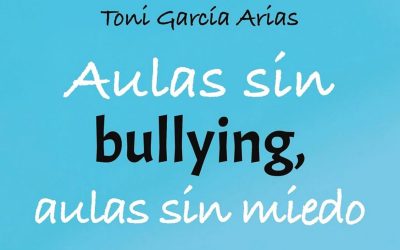 Aulas sin bullying, aulas sin miedo. Identificación, intervención y prevención del acoso escolar