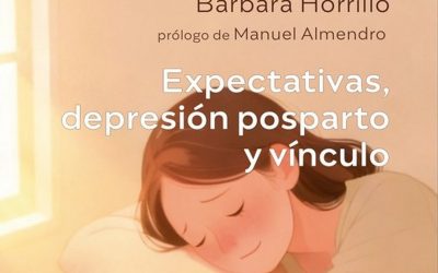 Expectativas, depresión posparto y vínculo. Cuando la crianza no es lo que esperabas