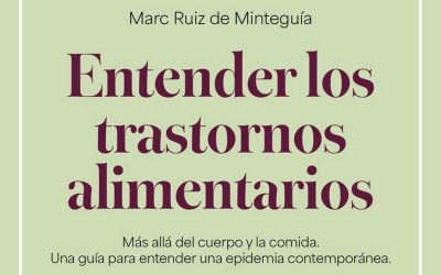 Entender los trastornos alimentarios: Más allá del cuerpo y la comida. Una guía para entender una epidemia contemporánea